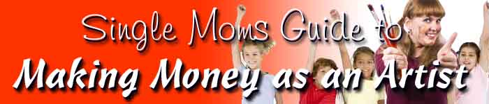 Single Moms Guide to Making Money as an Artist Single Moms Guide to Making Money as an Artist